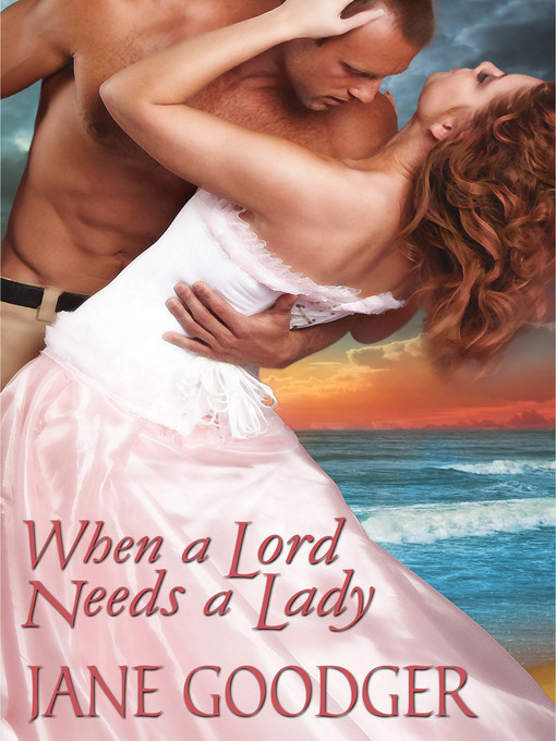 Title details for When a Lord Needs a Lady by Jane Goodger - Available